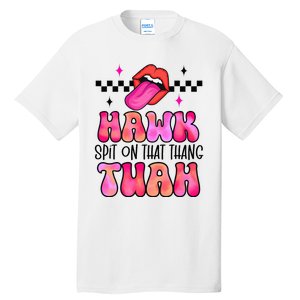 Hawk Tush Spit On That Thing Tall T-Shirt