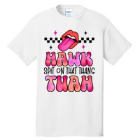 Hawk Tush Spit On That Thing Tall T-Shirt