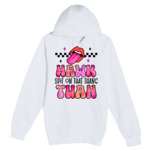 Hawk Tush Spit On That Thing Premium Pullover Hoodie