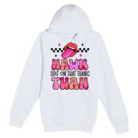 Hawk Tush Spit On That Thing Premium Pullover Hoodie