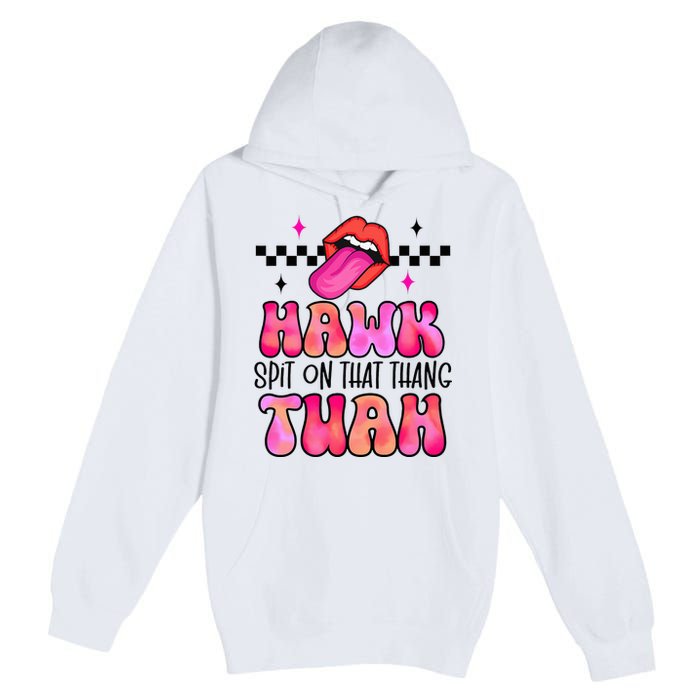 Hawk Tush Spit On That Thing Premium Pullover Hoodie