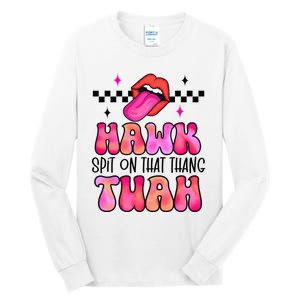 Hawk Tush Spit On That Thing Tall Long Sleeve T-Shirt