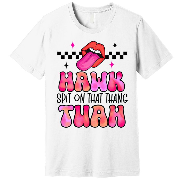 Hawk Tush Spit On That Thing Premium T-Shirt