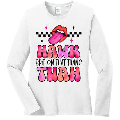 Hawk Tush Spit On That Thing Ladies Long Sleeve Shirt