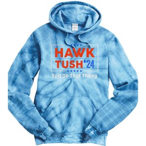 Hawk Tush Spit On That Thing Presidential Candidate Parody Tie Dye Hoodie