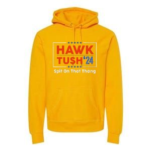 Hawk Tush Spit On That Thing Presidential Candidate Parody Premium Hoodie