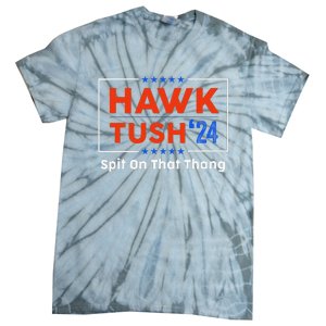 Hawk Tush Spit On That Thing Presidential Candidate Parody Tie-Dye T-Shirt