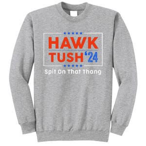 Hawk Tush Spit On That Thing Presidential Candidate Parody Sweatshirt