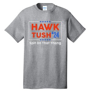 Hawk Tush Spit On That Thing Presidential Candidate Parody Tall T-Shirt