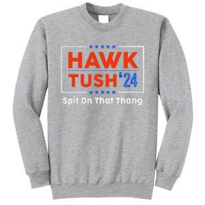 Hawk Tush Spit On That Thing Presidential Candidate Parody Tall Sweatshirt