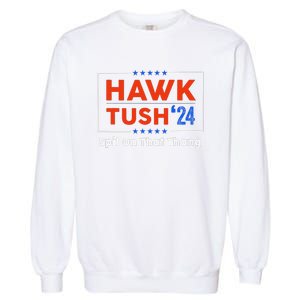 Hawk Tush Spit On That Thing Presidential Candidate Parody Garment-Dyed Sweatshirt