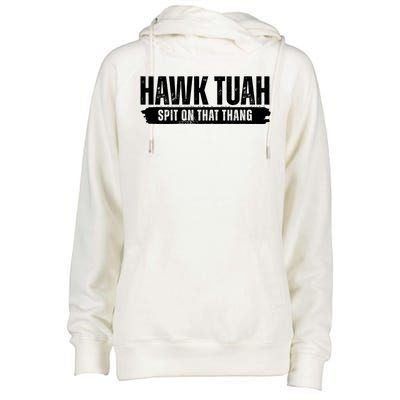 Hawk Tuah Spit On That Thang Funny Meme Womens Funnel Neck Pullover Hood