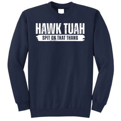 Hawk Tuah Spit On That Thang Funny Meme Tall Sweatshirt