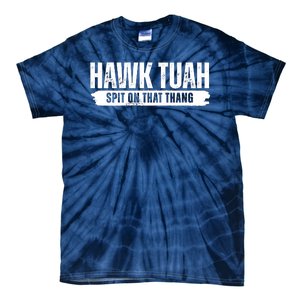 Hawk Tuah Spit On That Thang Funny Meme Tie-Dye T-Shirt