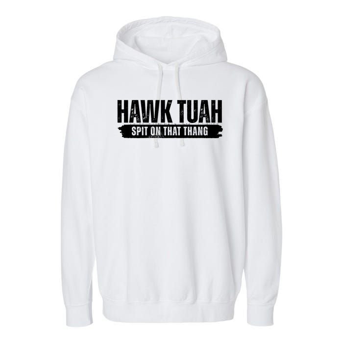 Hawk Tuah Spit On That Thang Funny Meme Garment-Dyed Fleece Hoodie