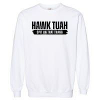 Hawk Tuah Spit On That Thang Funny Meme Garment-Dyed Sweatshirt