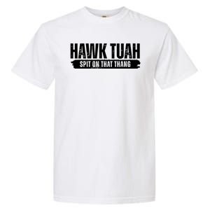 Hawk Tuah Spit On That Thang Funny Meme Garment-Dyed Heavyweight T-Shirt