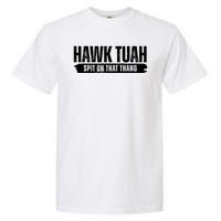 Hawk Tuah Spit On That Thang Funny Meme Garment-Dyed Heavyweight T-Shirt