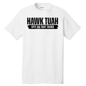 Hawk Tuah Spit On That Thang Funny Meme Tall T-Shirt