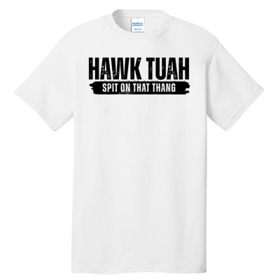 Hawk Tuah Spit On That Thang Funny Meme Tall T-Shirt