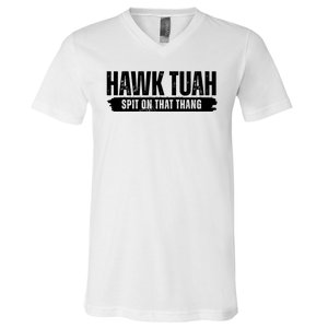 Hawk Tuah Spit On That Thang Funny Meme V-Neck T-Shirt