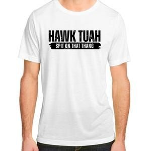 Hawk Tuah Spit On That Thang Funny Meme Adult ChromaSoft Performance T-Shirt