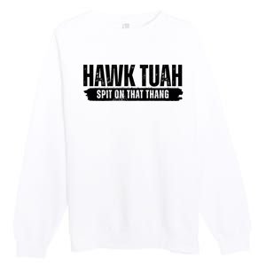 Hawk Tuah Spit On That Thang Funny Meme Premium Crewneck Sweatshirt