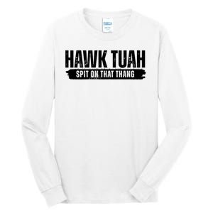 Hawk Tuah Spit On That Thang Funny Meme Tall Long Sleeve T-Shirt