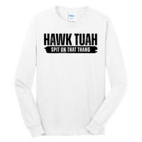 Hawk Tuah Spit On That Thang Funny Meme Tall Long Sleeve T-Shirt