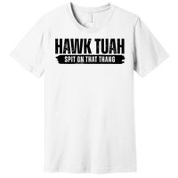 Hawk Tuah Spit On That Thang Funny Meme Premium T-Shirt