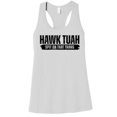 Hawk Tuah Spit On That Thang Funny Meme Women's Racerback Tank