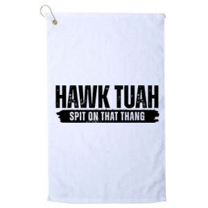 Hawk Tuah Spit On That Thang Funny Meme Platinum Collection Golf Towel