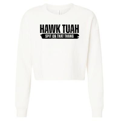 Hawk Tuah Spit On That Thang Funny Meme Cropped Pullover Crew