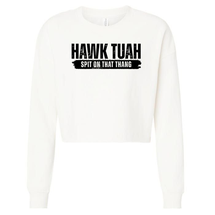 Hawk Tuah Spit On That Thang Funny Meme Cropped Pullover Crew