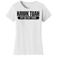 Hawk Tuah Spit On That Thang Funny Meme Women's T-Shirt