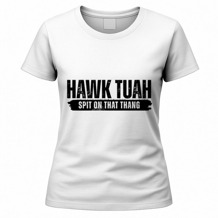 Hawk Tuah Spit On That Thang Funny Meme Women's T-Shirt