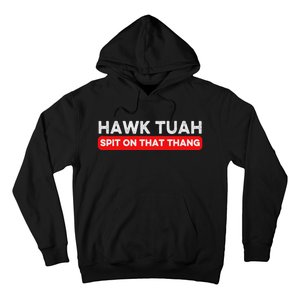 Hawk Tuah Spit On That Thang Hawk Thua Hawk Tua Hoodie