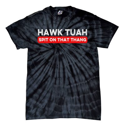 Hawk Tuah Spit On That Thang Hawk Thua Hawk Tua Tie-Dye T-Shirt