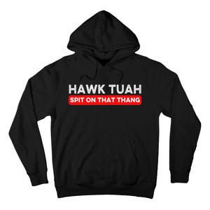 Hawk Tuah Spit On That Thang Hawk Thua Hawk Tua Tall Hoodie