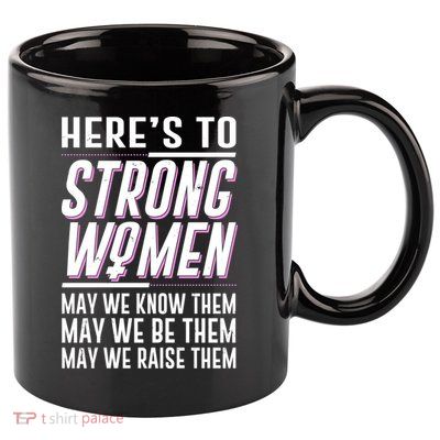 Here's To Strong Women Celebrate International Women's Day 11oz C Handle Ceramic Mug