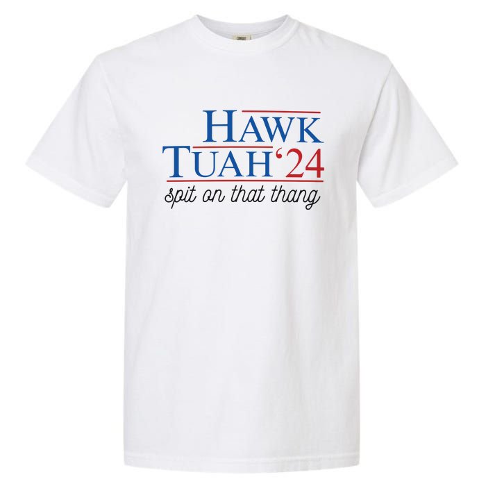 Hawk Tuah Spit On That Thang Garment-Dyed Heavyweight T-Shirt