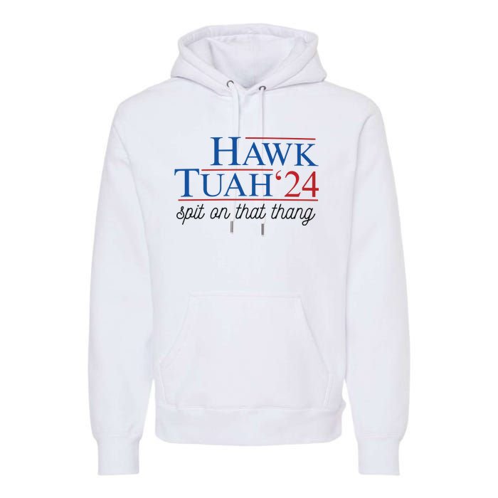 Hawk Tuah Spit On That Thang Premium Hoodie