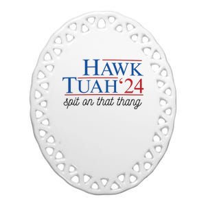 Hawk Tuah Spit On That Thang Ceramic Oval Ornament