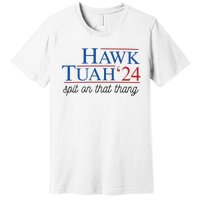 Hawk Tuah Spit On That Thang Premium T-Shirt