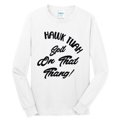 Hawk Tuah Spit On That Thang Tall Long Sleeve T-Shirt