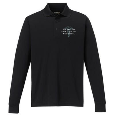 Here To Save Your Ass Not Kiss It Nurse Rn Performance Long Sleeve Polo