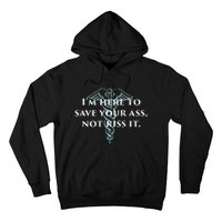 Here To Save Your Ass Not Kiss It Nurse Rn Hoodie