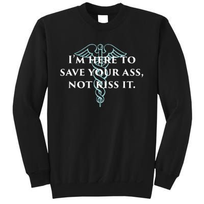 Here To Save Your Ass Not Kiss It Nurse Rn Sweatshirt