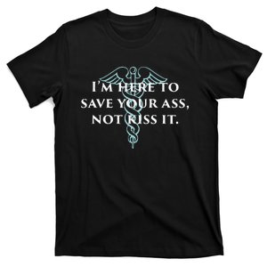 Here To Save Your Ass Not Kiss It Nurse Rn T-Shirt