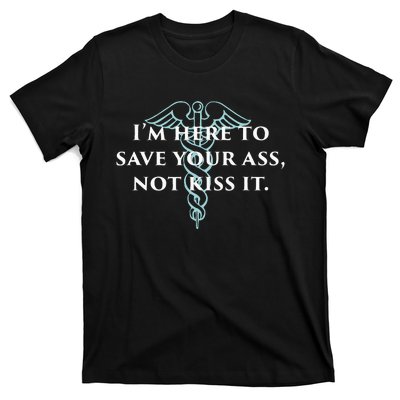 Here To Save Your Ass Not Kiss It Nurse Rn T-Shirt